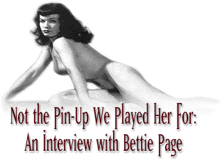 Not the Pin-Up We Played Her For: An Interview with Bettie Page