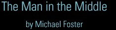 The Man in the Middle by Michael Foster