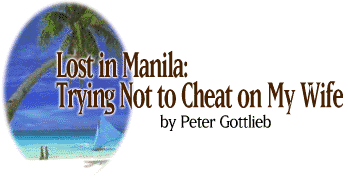Lost in Manila: Trying Not to Cheat on My Wife by Peter Gottlieb