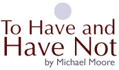 To Have and Have Not by Michael Moore