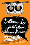 Talking to Girls About Duran Duran by Rob Sheffield